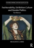 Fashionability, Exhibition Culture and Gender Politics - Meaghan Clarke