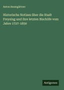 Cover-Bild zum Titel 'Historische Notizen über die Stadt Freysing und ihre letzten Bischöfe vom Jahre 1727-1850' von 'Anton Baumgärtner'
