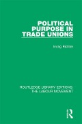 Cover-Bild zum Titel 'Political Purpose in Trade Unions' von 'Irving Richter'