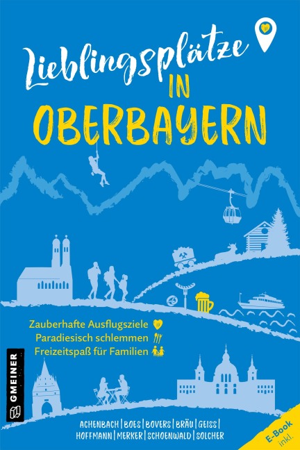 Lieblingsplätze in Oberbayern - Alexandra Achenbach, Christoph Merker, Sebastian Schoenwald, Lilo Solcher, Andreas M. Bräu