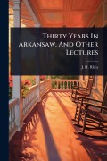 Cover-Bild zum Titel 'Thirty Years In Arkansaw, And Other Lectures' von 'J H Rhea'