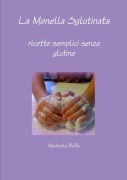 Cover-Bild zum Titel 'La Monella Sglutinata - ricette semplici senza glutine' von 'Marinella Buffa'
