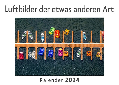 Luftbilder der etwas anderen Art (Wandkalender 2024, Kalender DIN A4 quer, Monatskalender im Querformat mit Kalendarium, Das perfekte Geschenk) - Anna Müller