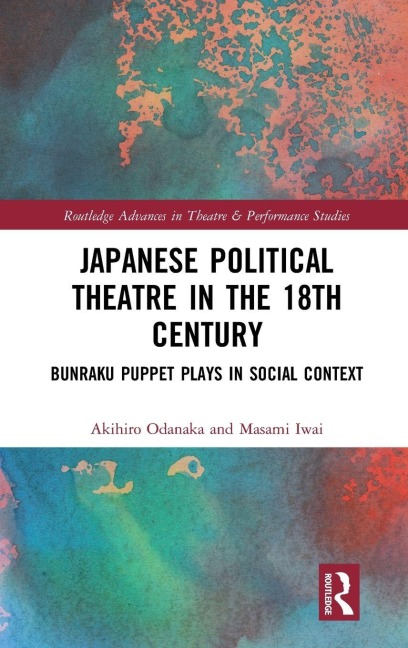 Japanese Political Theatre in the 18th Century - Akihiro Odanaka, Masami Iwai