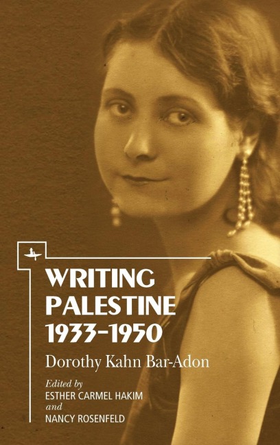 Writing Palestine 1933-1950 - Dorothy Kahn Bar-Adon