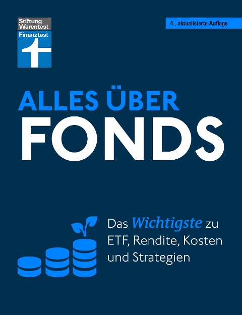 Alles über Fonds - Ihr Leitfaden zu Fonds und ETF, mit zahlreichen Tipps und speziellen Strategien für den maximalen Erfolg - Stefanie Kühn, Markus Kühn