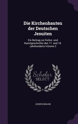 Die Kirchenbauten der Deutschen Jesuiten - Joseph Braun
