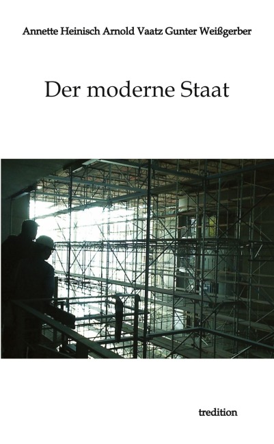 Der moderne Staat - Annette Heinisch, Gunter Weißgerber, Arnold Vaatz