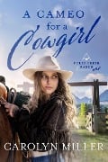 A Cameo for a Cowgirl (Three Creek Ranch) - Carolyn Miller