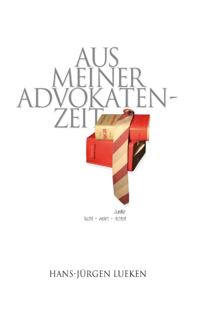 Aus meiner Advokatenzeit - Hans-Jürgen Lueken