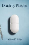 Cover-Bild zum Titel 'Death by Placebo' von 'Nelson K. Foley'
