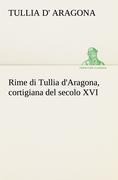 Cover-Bild zum Titel 'Rime di Tullia d'Aragona, cortigiana del secolo XVI' von 'Tullia D' Aragona'
