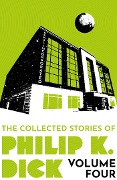 Cover-Bild zum Titel 'The Collected Stories of Philip K. Dick Volume 4' von 'Philip K Dick'