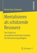 Cover-Bild zum Titel 'Mentalisieren als schützende Ressource' von 'Nicola-Hans Schwarzer'