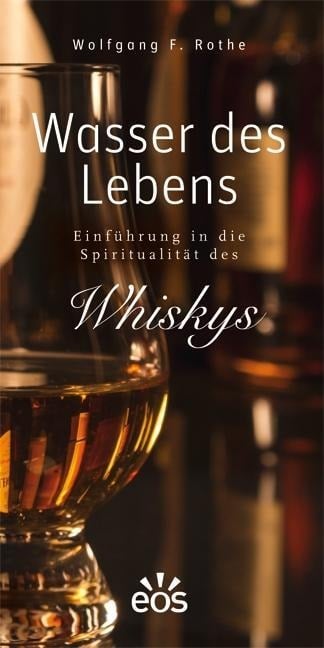 Wasser des Lebens - Einführung in die Spiritualität des Whiskys - Wolfgang F. Rothe