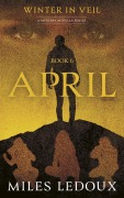 Cover-Bild zum Titel 'April (Winter in Veil Book 6)' von 'Miles Ledoux'