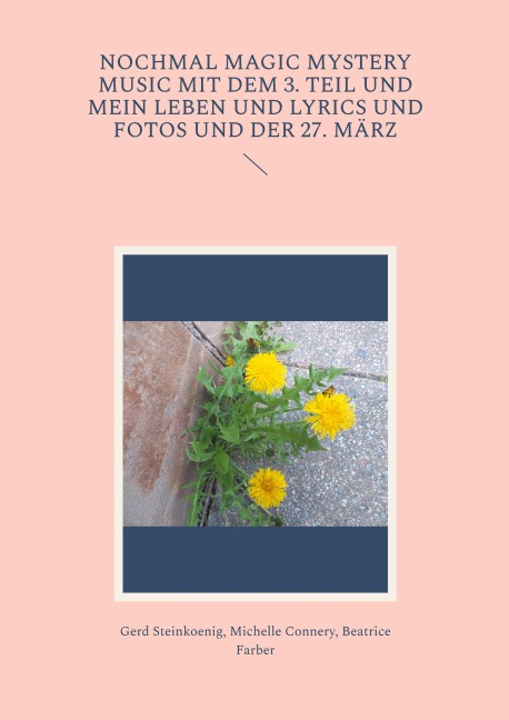 Nochmal Magic Mystery Music mit dem 3. Teil und mein Leben und Lyrics und Fotos und der 27. März - Gerd Steinkoenig, Michelle Connery, Beatrice Farber