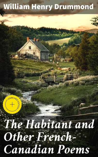 The Habitant and Other French-Canadian Poems - William Henry Drummond
