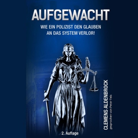 Aufgewacht - Wie ein Polizist den Glauben an das System verlor - Clemens Aldenbrock