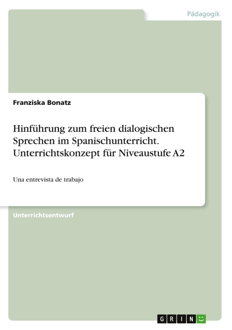 Hinführung zum freien dialogischen Sprechen im Spanischunterricht. Unterrichtskonzept für Niveaustufe A2 - Franziska Bonatz