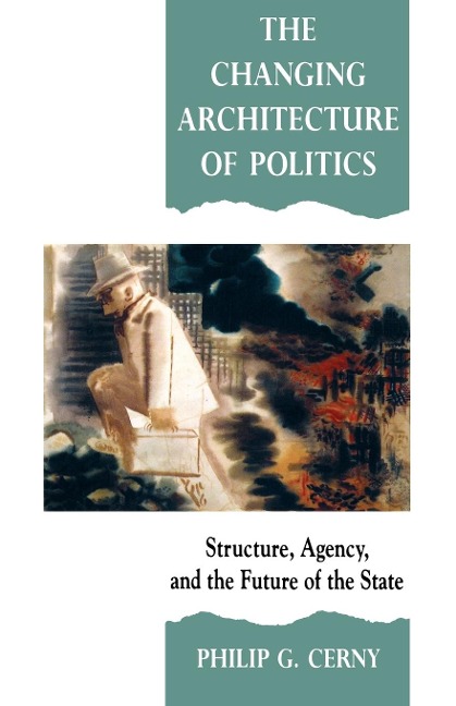 The Changing Architecture of Politics - Philip G. Cerny