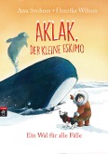 Cover-Bild zum Titel 'Aklak, der kleine Eskimo - Ein Wal für alle Fälle' von 'Anu Stohner'