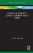 Cómo entender y cómo enseñar por y para - Luis H. González