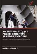 Cover-Bild zum Titel 'WYZWANIA STOJ¿CE PRZED DROBNYMI PRZEDSI¿BIORCAMI' von 'Dhanalakshmi C'
