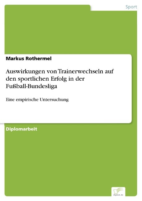 Auswirkungen von Trainerwechseln auf den sportlichen Erfolg in der Fußball-Bundesliga - Markus Rothermel