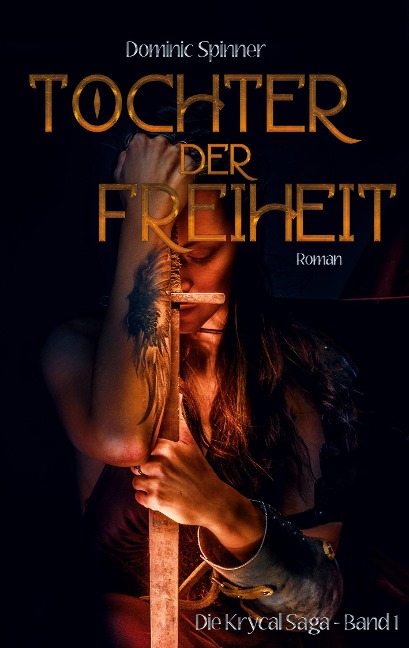 Tochter der Freiheit - Die Krycal-Saga Band 1 - Dominic Spinner