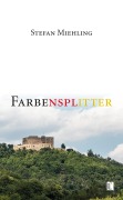 Cover-Bild zum Titel 'Farbensplitter' von 'Stefan Miehling'