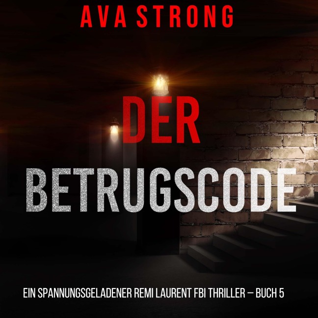 Der Betrugscode (Ein spannungsgeladener Remi Laurent FBI Thriller ¿ Buch 5) - Ava Strong