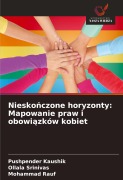 Cover-Bild zum Titel 'Niesko¿czone horyzonty: Mapowanie praw i obowi¿zków kobiet' von 'Pushpender Kaushik, Ollala Srinivas, Mohammad Rauf'