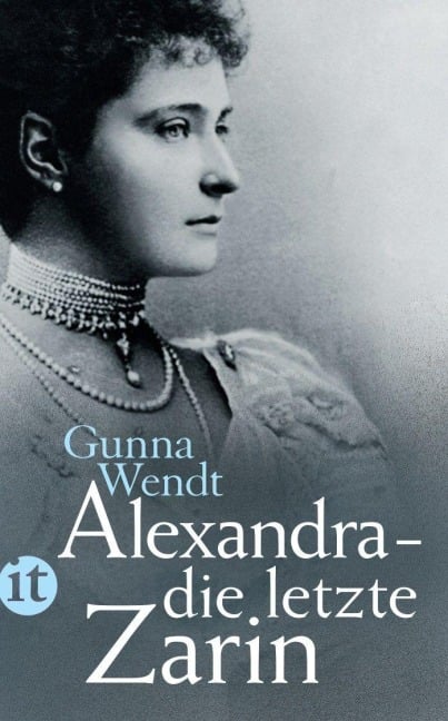 Alexandra - die letzte Zarin - Gunna Wendt