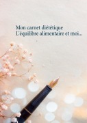 Cover-Bild zum Titel 'Mon carnet diététique : l'équilibre alimentaire et moi...' von 'Cédric Menard'