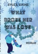Cover-Bild zum Titel 'What broke her was love' von 'Kyle Z. Grosz'