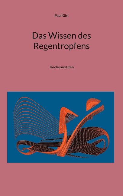 Das Wissen des Regentropfens - Paul Gisi