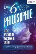 Cover-Bild zum Titel 'Die 6 Säulen der Philosophie: Leicht verständlich und spannend erklärt - Ab sofort mehr Handlungssicherheit und innere Zufriedenheit durch die Lehren der großen Philosophen (inkl. vieler Übungen)' von 'Manuel Nikolaidis'