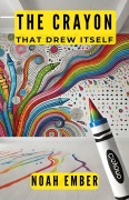 Cover-Bild zum Titel 'The Crayon That Drew Itself' von 'Noah Ember'