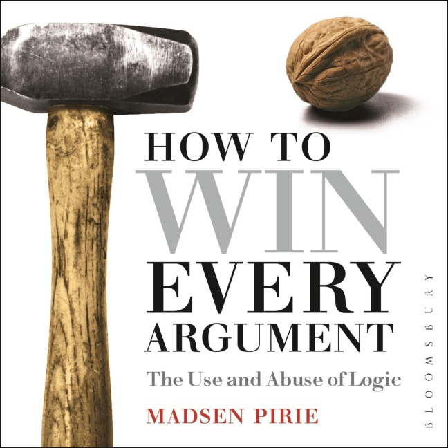 How to Win Every Argument - Madsen Pirie
