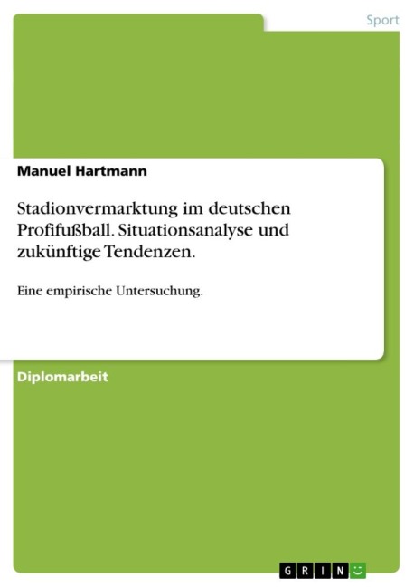 Stadionvermarktung im deutschen Profifußball. Situationsanalyse und zukünftige Tendenzen. - Manuel Hartmann