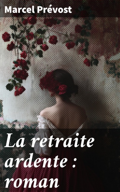 La retraite ardente : roman - Marcel Prévost