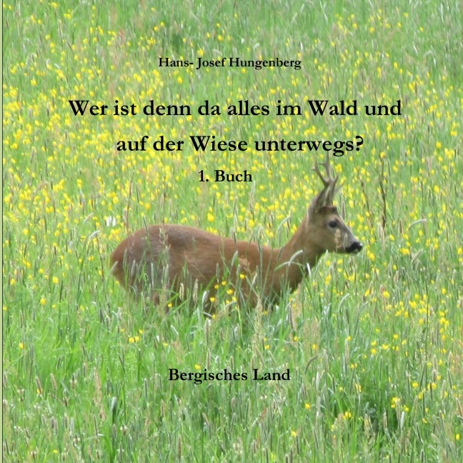 Wer ist denn da alles im Wald und auf der Wiese unterwegs? - Hans- Josef Hungenberg