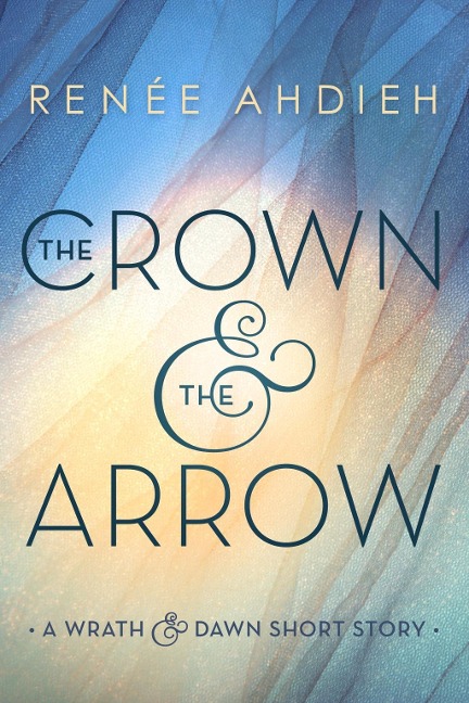 The Crown & the Arrow - Renée Ahdieh