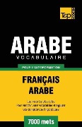 Vocabulaire Français-Arabe pour l'autoformation - 7000 mots - Andrey Taranov
