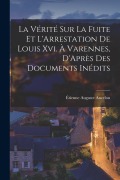 Cover-Bild zum Titel 'La Vérité Sur La Fuite Et L'Arrestation De Louis Xvi. À Varennes, D'Après Des Documents Inédits' von 'Étienne Auguste Ancelon'