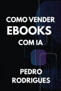 Como Vender Ebooks Com Ia - Pedro Rodrigues