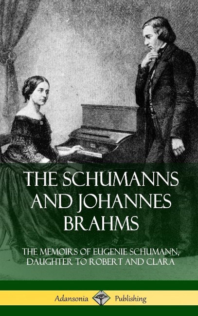 The Schumanns and Johannes Brahms - Eugenie Schumann