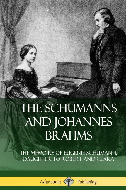 The Schumanns and Johannes Brahms - Eugenie Schumann