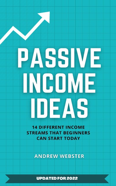 Passive Income Ideas: 14 Different Incomes Streams that Beginners Can Start Today - Andrew Webster